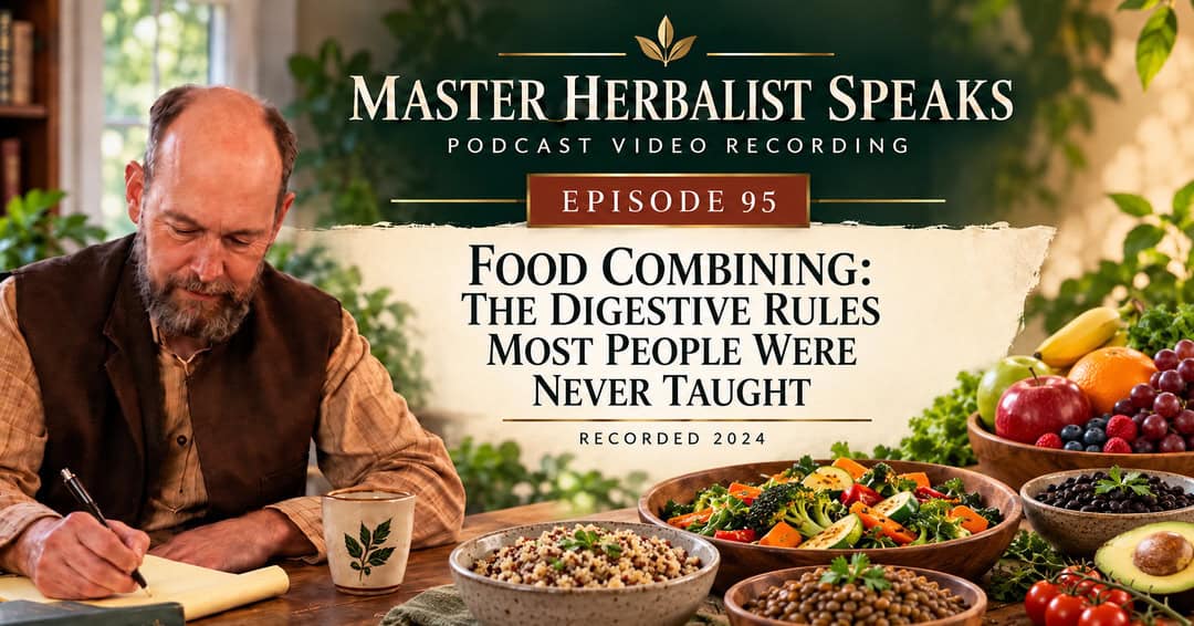 Food Combining: The Digestive Rules Most People Were Never Taught — Master Herbalist Speaks Episode 95, recorded 2024